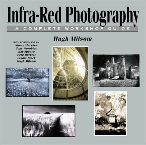 Infra-Red Photography: A Complete Workshop Guide