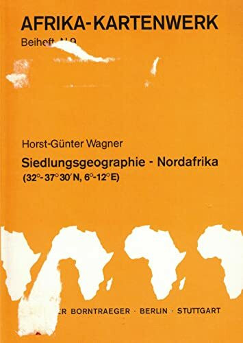 Siedlungsgeographie Nordafrika: Räumliche, genetische und funktionale Differenzierung des Siedlungsgefüges 1970-1976