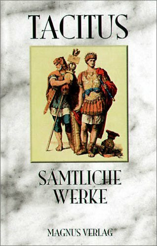Tacitus - Sämtliche Werke: Mit Kommentar und zahlreichen Karten
