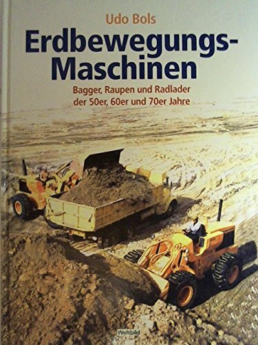 Erdbewegungs-Maschinen - Bagger, Raupen und Radlader der 50er, 60er und 70er Jahre