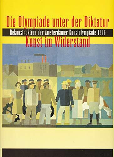 Die Olympiade unter der Diktatur - Kunst im Widerstand: Rekonstruktion der Amsterdamer Kunstolympiade 1936