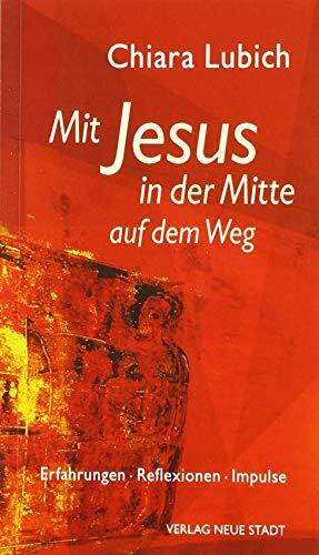 Mit Jesus in der Mitte auf dem Weg: Erfahrungen - Reflexionen - Impulse (Spiritualität)