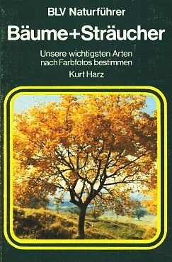 BLV Naturführer: Bäume und Sträucher - Unsere wichtigsten Arten nach Farbfotos bestimmen