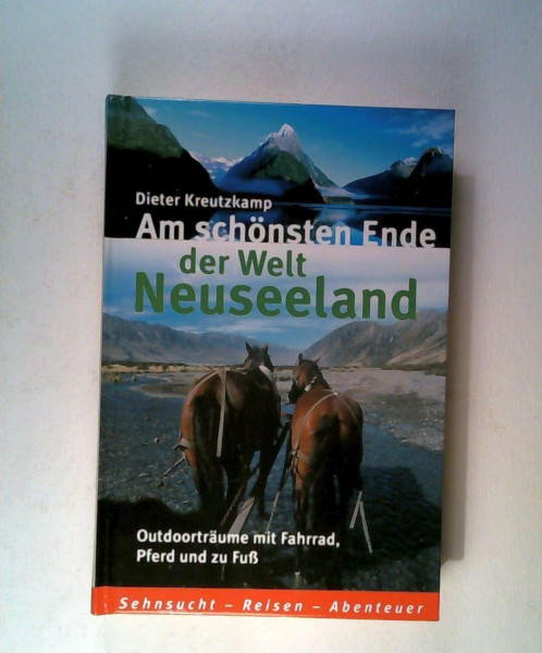 Am schönsten Ende der Welt - Neuseeland: Outdoor-Träume mit Fahrrad, Pferd und zu Fuß