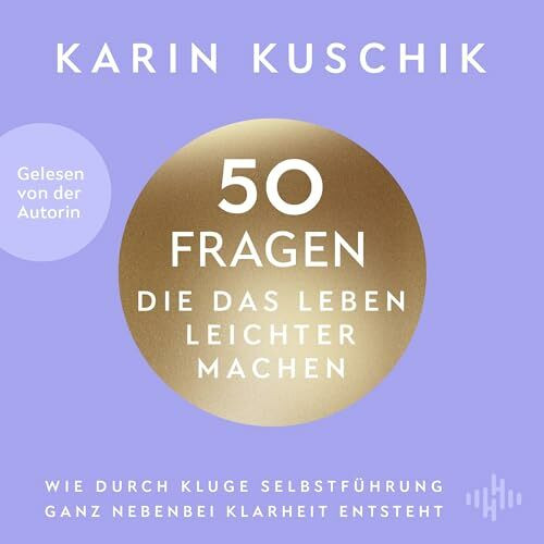 50 Fragen, die das Leben leichter machen: Wie durch kluge Selbstführung ganz nebenbei Klarheit entsteht: 2 CDs | Von ... »50 Sätze, die das Leben leichter machen«