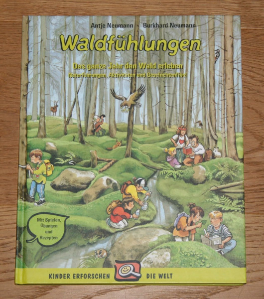 Waldfühlungen: Das ganze Jahr lang den Wald erleben. Naturführungen, Aktivitäten und Geschichtenfibel. Mit Spielen, Übungen und Rezepten: Das ganze ... Aktivitäten und Geschichtenfibel