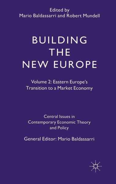 Building the New Europe: Volume 2: Eastern Europe's Transition to a Market Economy (Central Issues in Contemporary Economic Theory and Policy)