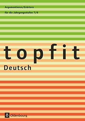 Topfit Deutsch - 7./8. Jahrgangsstufe: Argumentieren/Erörtern - Arbeitsheft mit Lösungen