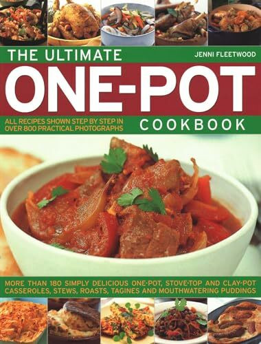 The Ultimate One-Pot Cookbook: More Than 180 Simply Delicious One-Pot, Stove-Top and Clay-Pot Casseroles, Stews, Roasts, Tagines and Mouthwatering Puddings