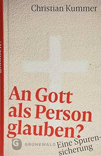 An Gott als Person glauben?: Eine Spurensicherung An Gott als Person glauben?: Eine Spurensicherung