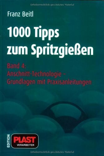 1000 Tipps zum Spritzgießen: Band 4: Anschnitt-Technologie - Grundlagen mit Praxisanleitungen