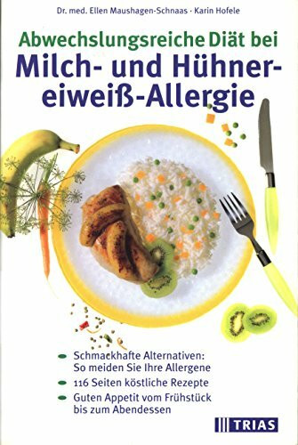 Abwechslungsreiche Diät bei Milch- und Hühnereiweiß-Allergie: Schmackhafte Alternativen: So meiden Sie Ihre Allergene. 116 Seiten köstliche Rezepte. ... Abendessen (TRIAS abwechslungsreiche Diät)