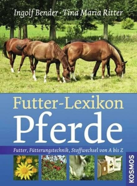 Futter-Lexikon Pferde: Futter, Fütterungstechnik, Stoffwechsel von A bis Z