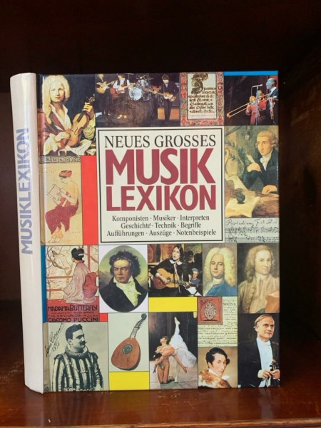 Neues grosses Musiklexikon : Komponisten, Musiker, Interpreten, Geschichte, Technik, Begriffe, Aufführungen, Auszüge, Notenbeispiele.