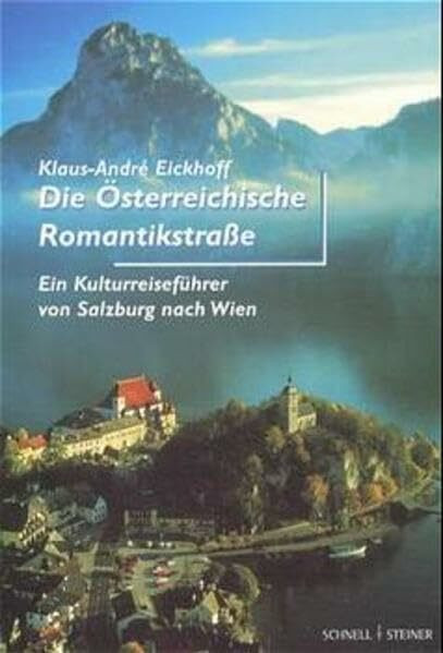 Die Österreichische Romantikstraße. Ein Kulturreiseführer von Salzburg nach Wien