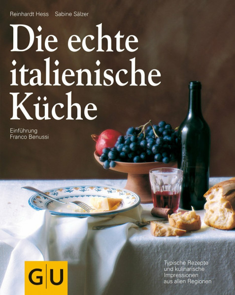 Die echte italienische Küche: Typische Rezepte und kulinarische Impressionen aus allen Regionen (GU Länderküche)