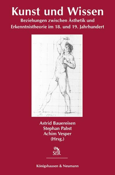 Kunst und Wissen: Beziehungen zwischen Ästhetik und Erkenntnistheorie im 18. und 19. Jahrhundert