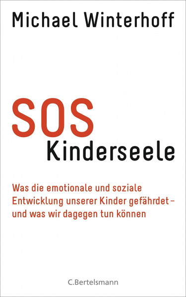 SOS Kinderseele: Was die emotionale und soziale Entwicklung unserer Kinder gefährdet - - und was wir dagegen tun können