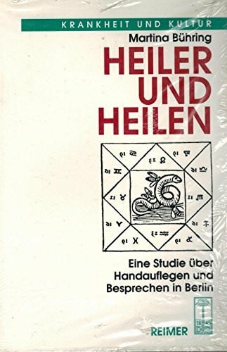 Heiler und Heilen: Eine Studie über Handauflegen und Besprechen in Berlin