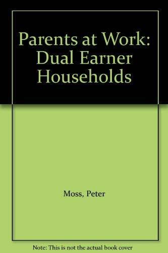 Parents at Work: Dual Earner Households: Dual Earner Households in Early Parenthood Parents at Work: Dual Earner Households: Dual Earner Households in Early Parenthood