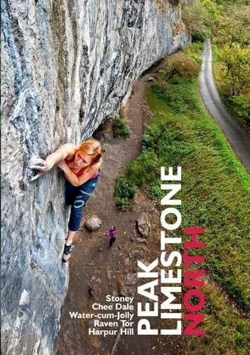 Peak Limestone North: Stoney, Chee Dale, Water-Cum-Jolly, Raven Tor, Harpur Hill (BMC Rock Climbing Guidebook)