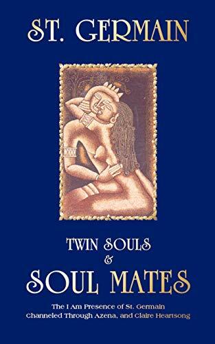 Twin Souls and Soulmates: I am Presence of St.Germain Channelled Through Azena Ramanda and Claire Heartstrong Twin Souls and Soulmates: I am Presence of St.Germain Channelled Through Azena Ramanda and Claire Heartstrong