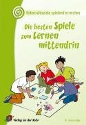 Die besten Spiele zum Lernen mittendrin: 1.-4. Klasse (Unterrichtsziele spielend erreichen)