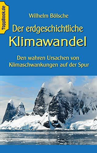 Der erdgeschichtliche Klimawandel: Den wahren Ursachen von Klimaschwankungen auf der Spur (Toppbook Wissen gemeinverständlich, Band 15)