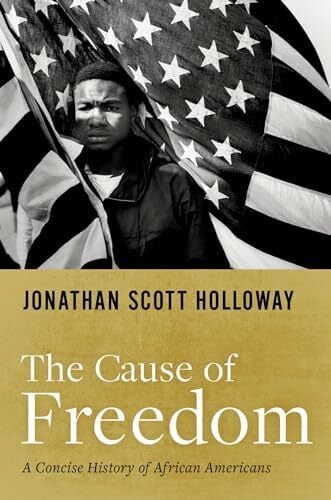 The Cause of Freedom: A Concise History of African Americans The Cause of Freedom: A Concise History of African Americans