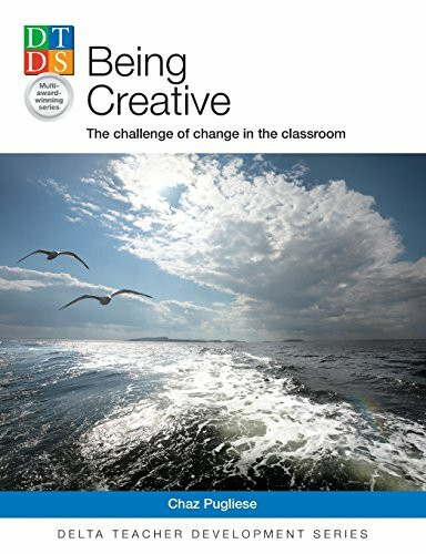 Being Creative, The challenge of change in the classroom (Delta Teacher Development Series)
