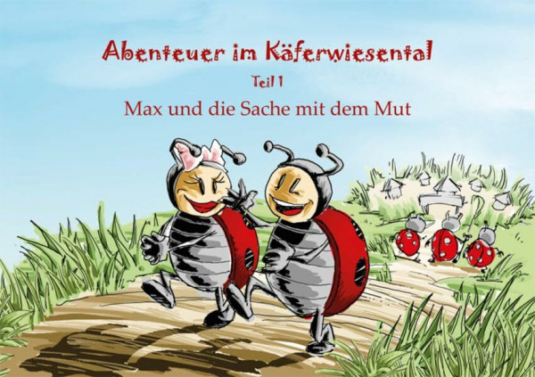 Abenteuer im Käferwiesental: Teil 1: Max und die Sache mit dem Mut