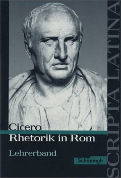 Scripta Latina / Cicero: Rhetorik in Rom. Ausgewählte Texte: Lehrerband