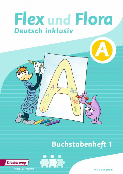 Flex und Flora - Deutsch inklusiv Ausgabe 2017: Buchstabenheft 1 inklusiv (A) (Flex und Flora - Deutsch inklusiv: Ausgabe 2013)