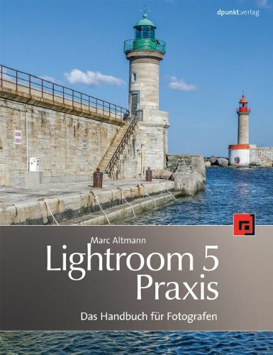 Lightroom-5-Praxis: Das Handbuch für Fotografen