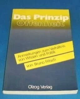 Das Prinzip Offenheit. Anmerkungen zum Verhältnis von Wissen und Politik