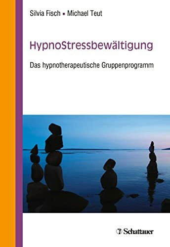 HypnoStressbewältigung: Das hypnotherapeutische Gruppenprogramm