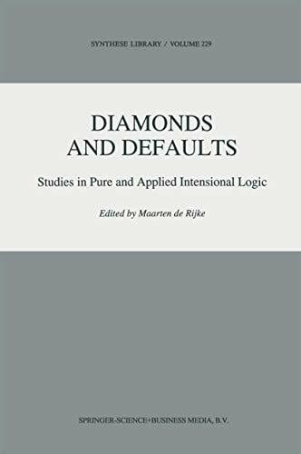 Diamonds and Defaults: Studies in Pure and Applied Intensional Logic (Synthese Library, 229, Band 229) Diamonds and Defaults: Studies in Pure and Applied Intensional Logic (Synthese Library, 229, Band 229)