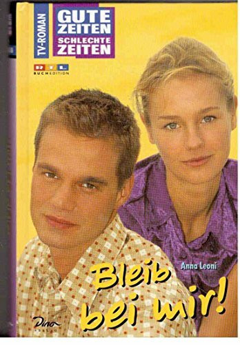 Gute Zeiten, schlechte Zeiten. TV-Roman: Gute Zeiten, schlechte Zeiten, Bd.13, Bleib bei mir!