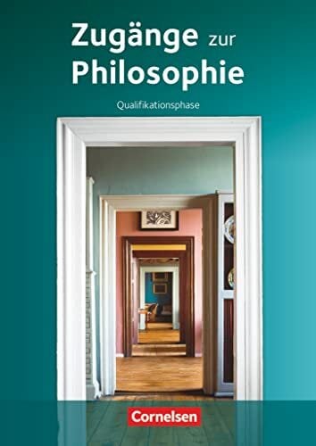 Zugänge zur Philosophie - Ausgabe ab 2014 - Qualifikationsphase: Schulbuch Zugänge zur Philosophie - Ausgabe ab 2014 - Qualifikationsphase: Schulbuch