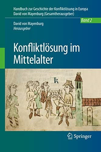 Konfliktlösung im Mittelalter: Ein Handbuch - Band 2 (Handbuch zur Geschichte der Konfliktlösung in Europa, 2, Band 2)