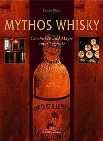Mythos Whisky. Geschichte und Magie einer Legende