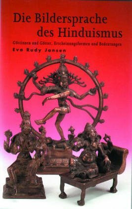 Die Bildersprache des Hinduismus: Göttinnen und Götter, Erscheinungsformen und Bedeutungen