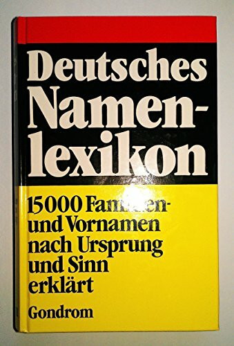 Deutsches Namenlexikon. 15 000 Familien- und Vornamen nach Ursprung und Sinn erklärt.