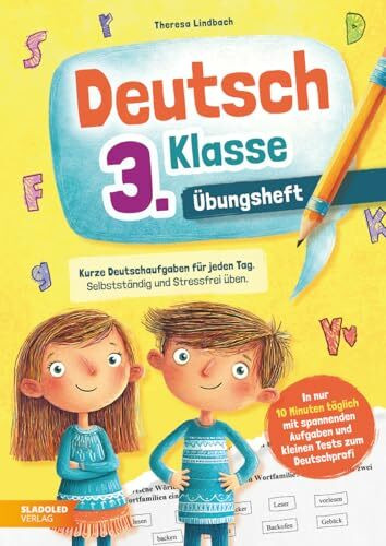 Deutsch 3. Klasse Übungsheft: Kurze Deutschaufgaben für jeden Tag. Selbstständig und stressfrei üben – in nur 10 Minuten täglich mit spannenden Aufgaben und kleinen Tests zum Deutschprofi