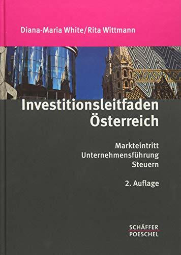 Investitionsleitfaden Österreich: Markteintritt, Unternehmensführung, Steuern