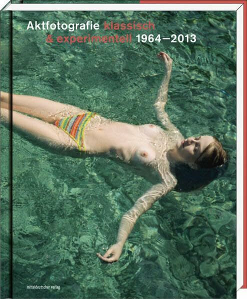 Aktfotografie: klassisch & experimentell 1964–2013