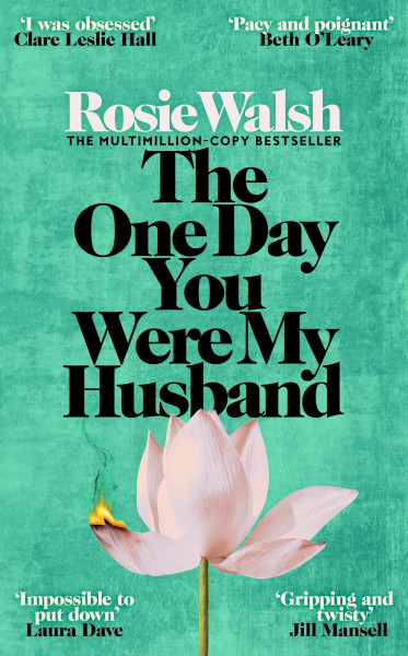 The One Day You Were My Husband: An edge-of-your-seat emotional thriller from the multimillion-copy bestseller