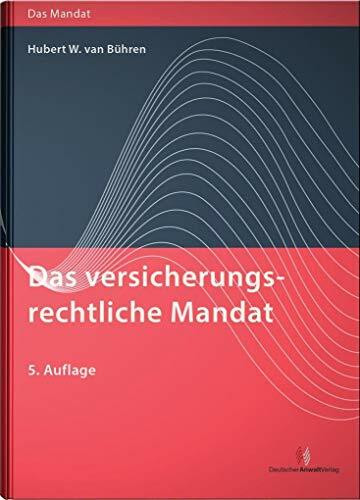 Das versicherungsrechtliche Mandat: (Vorauflage erschienen unter: Versicherungsrecht in der anwaltlichen Praxis)