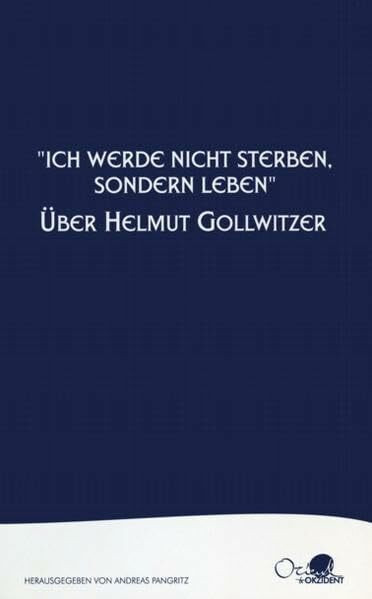 "Ich werde nicht sterben, sondern leben": Über Helmut Gollwitzer