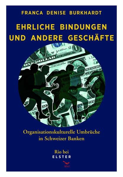 Ehrliche Bindungen und andere Geschäfte: Organisationskulturelle Umbrüche in Schweizer Banken